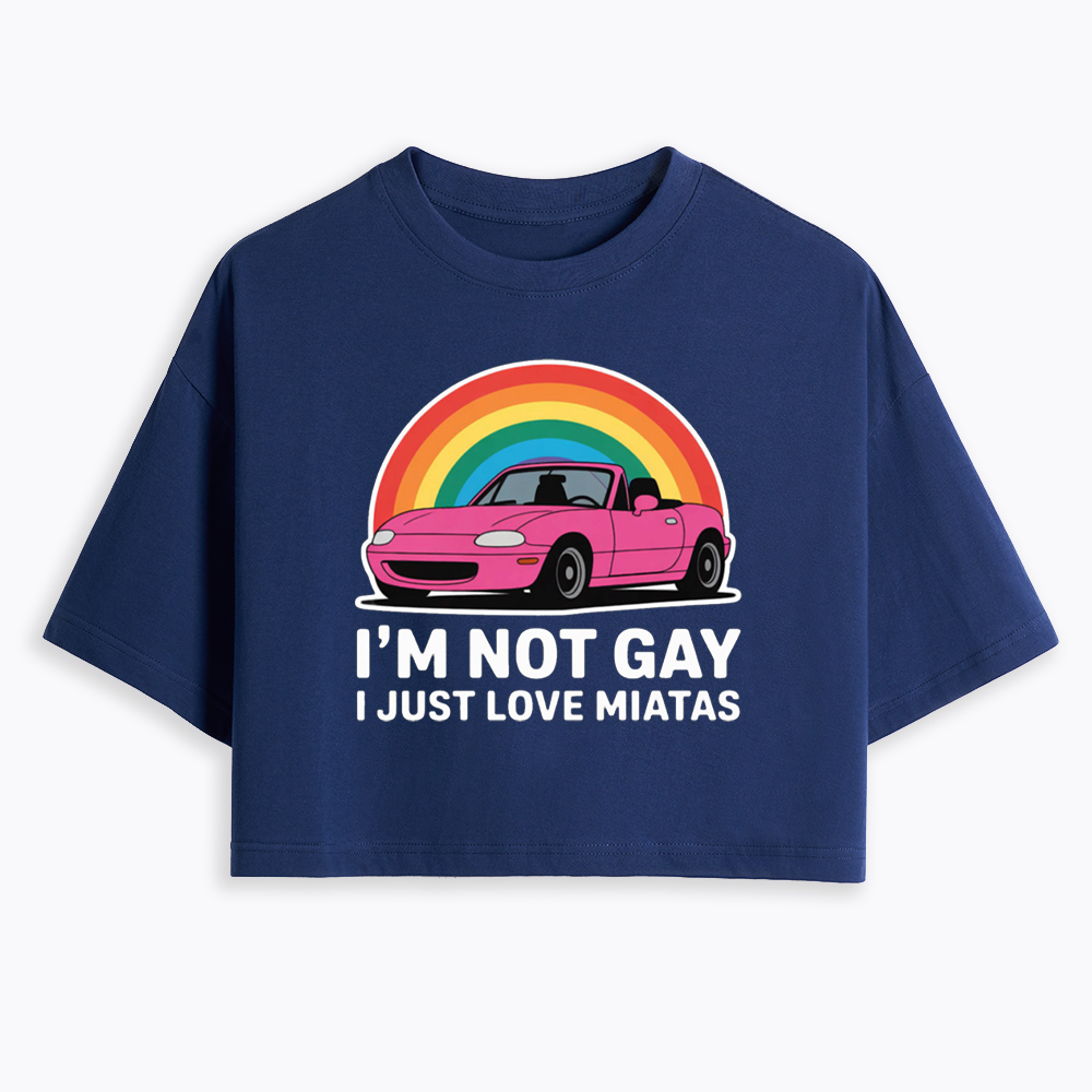 I’m Not Gay I Just Love Miatas Cropped T-Shirt