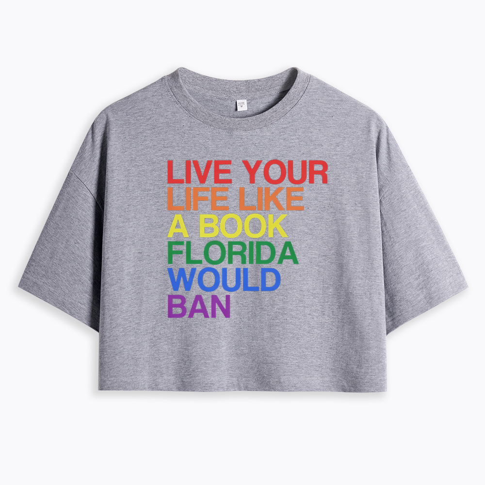 Live Life Like A Banned Book In Florida Cropped T-Shirt