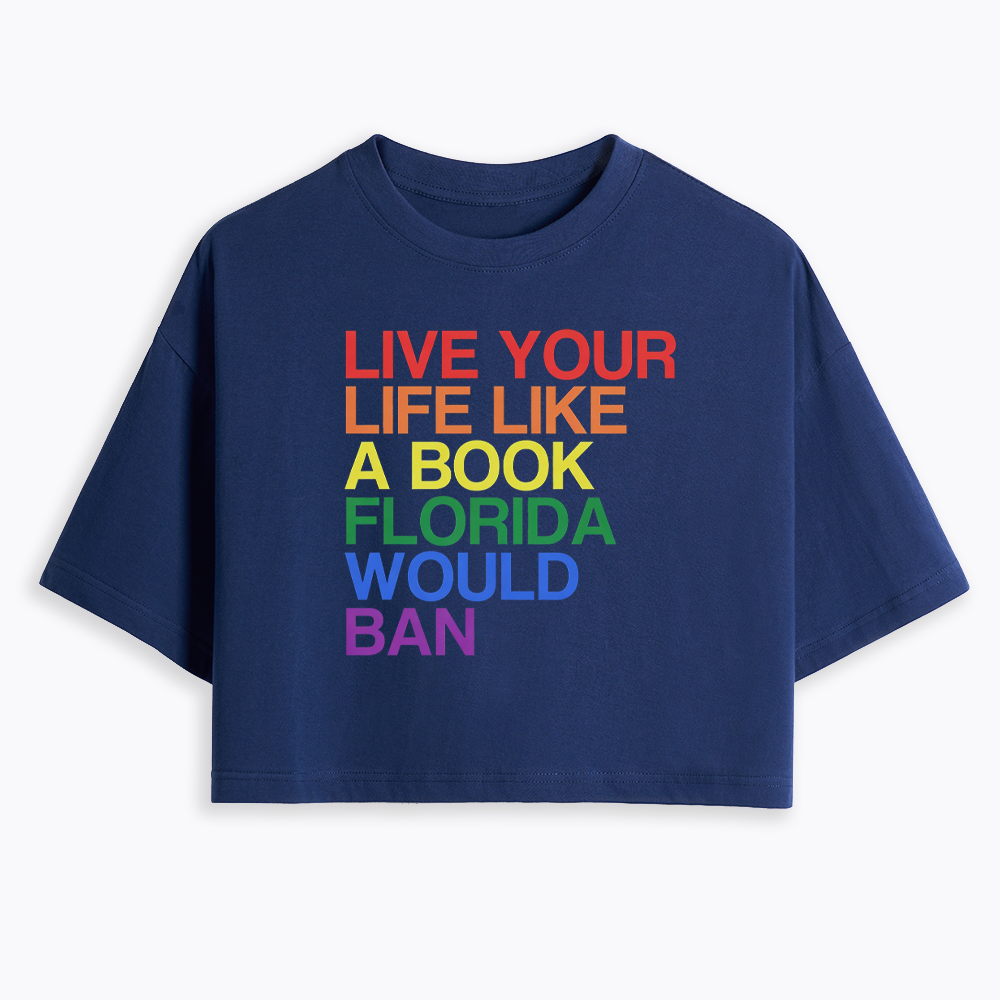 Live Life Like A Banned Book In Florida Cropped T-Shirt