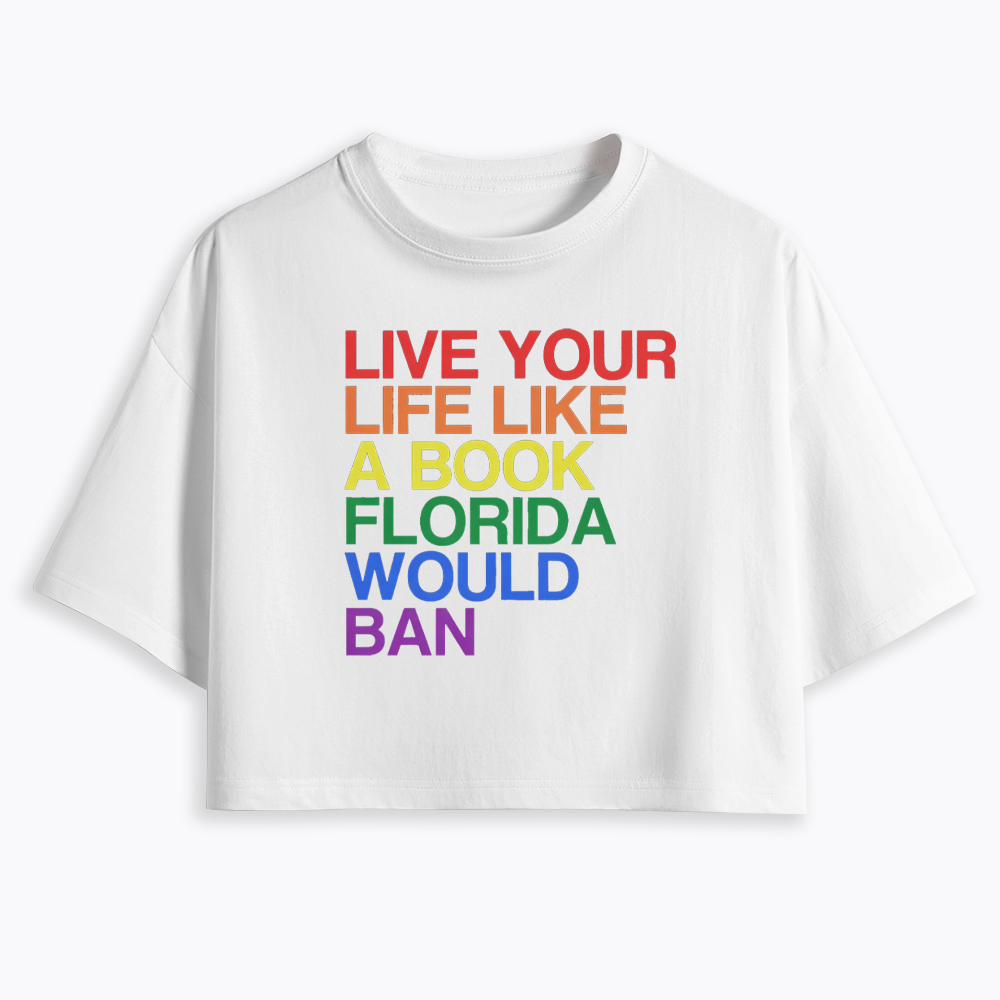 Live Life Like A Banned Book In Florida Cropped T-Shirt