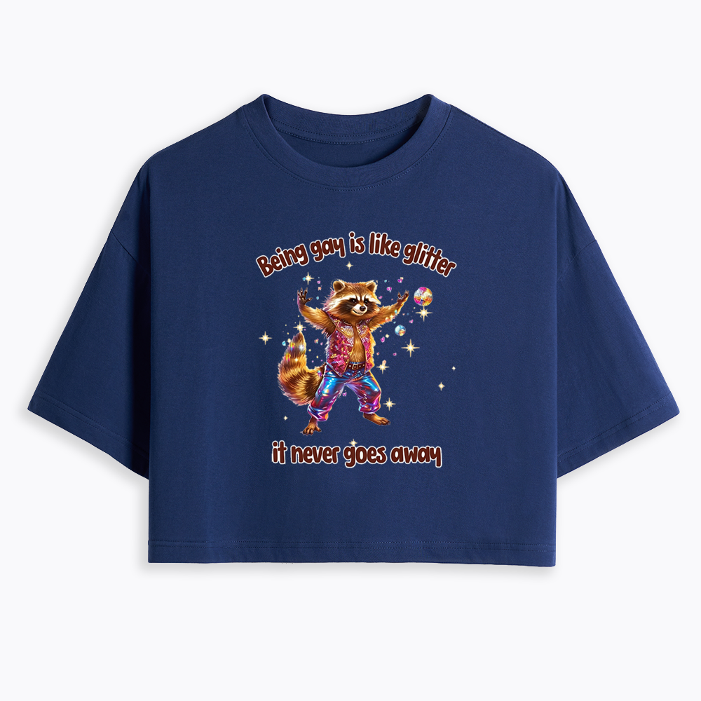 Being Gay is like Glitter it never goes away Cropped T-Shirt