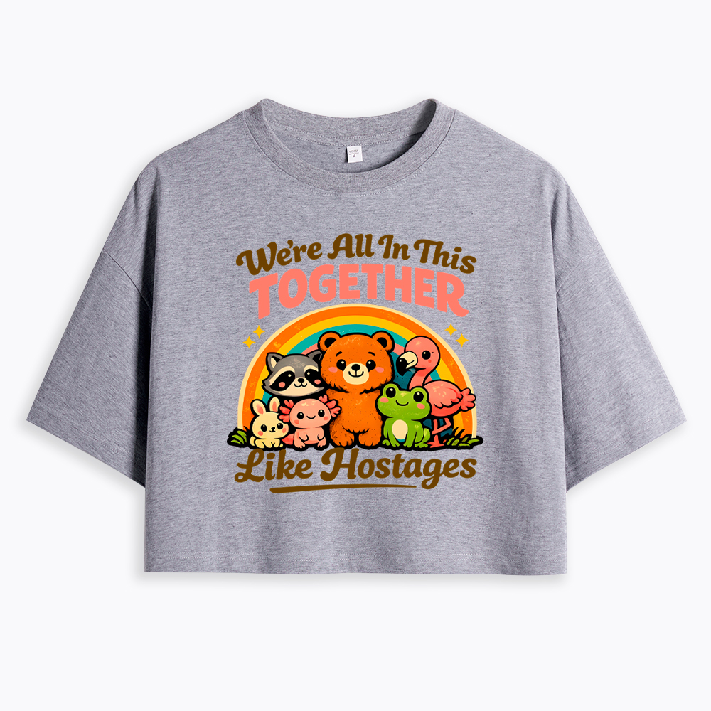 We're All in This Together Like Hostages Cropped T-Shirt
