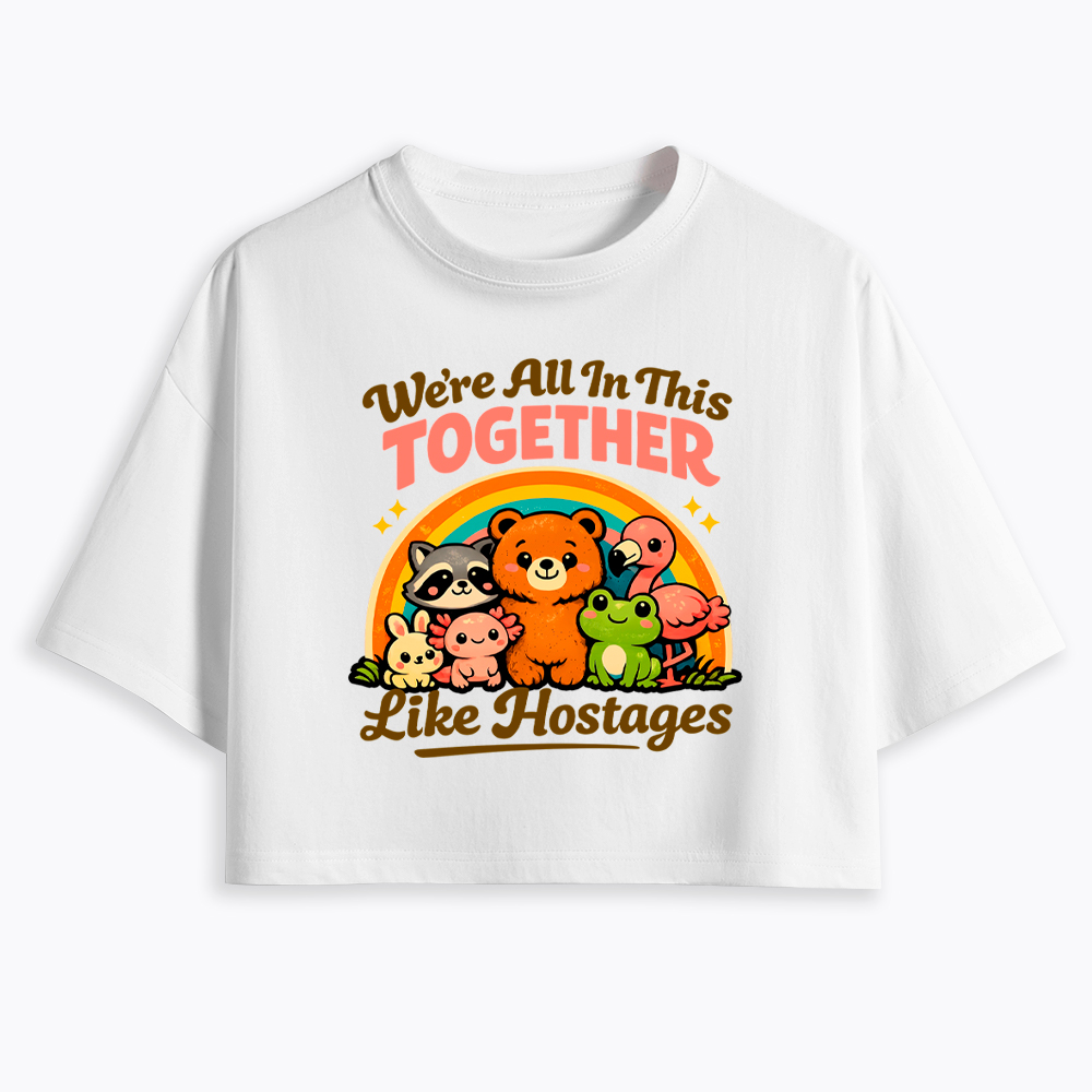 We're All in This Together Like Hostages Cropped T-Shirt