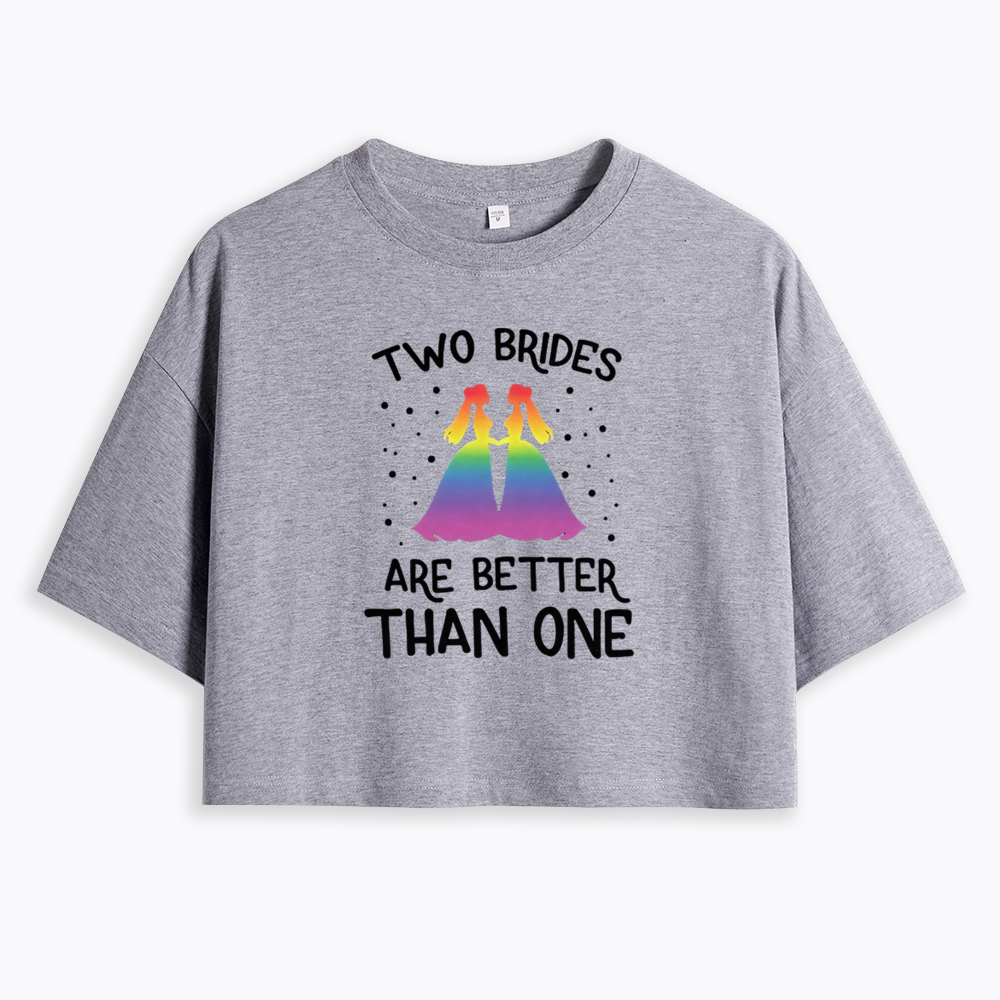 Two Brides Are Better Than One Cropped T-Shirt