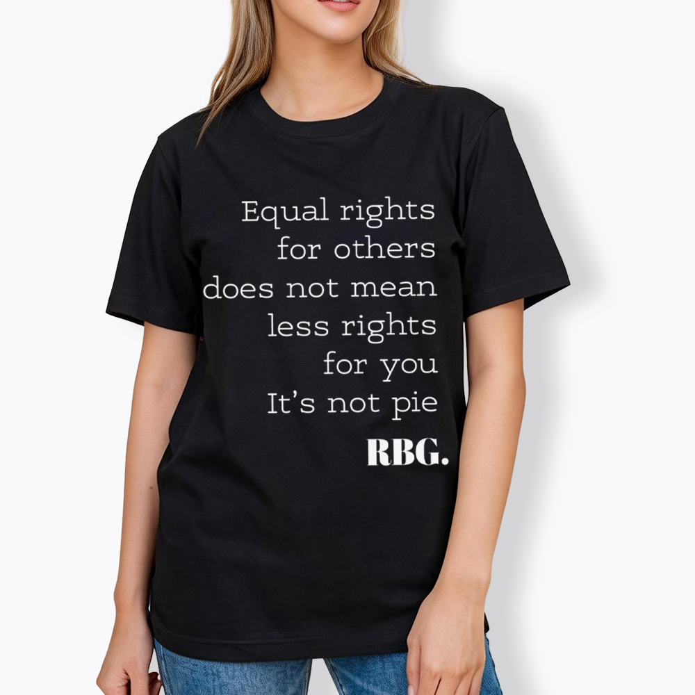 RBG Equal Rights For Others Does Not Mean Less Rights For You It's Not Pie Classic T-Shirt