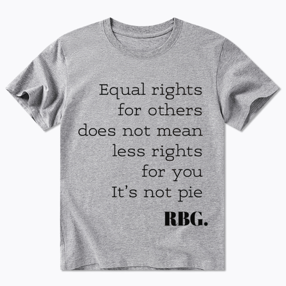 RBG Equal Rights For Others Does Not Mean Less Rights For You It's Not Pie Classic T-Shirt