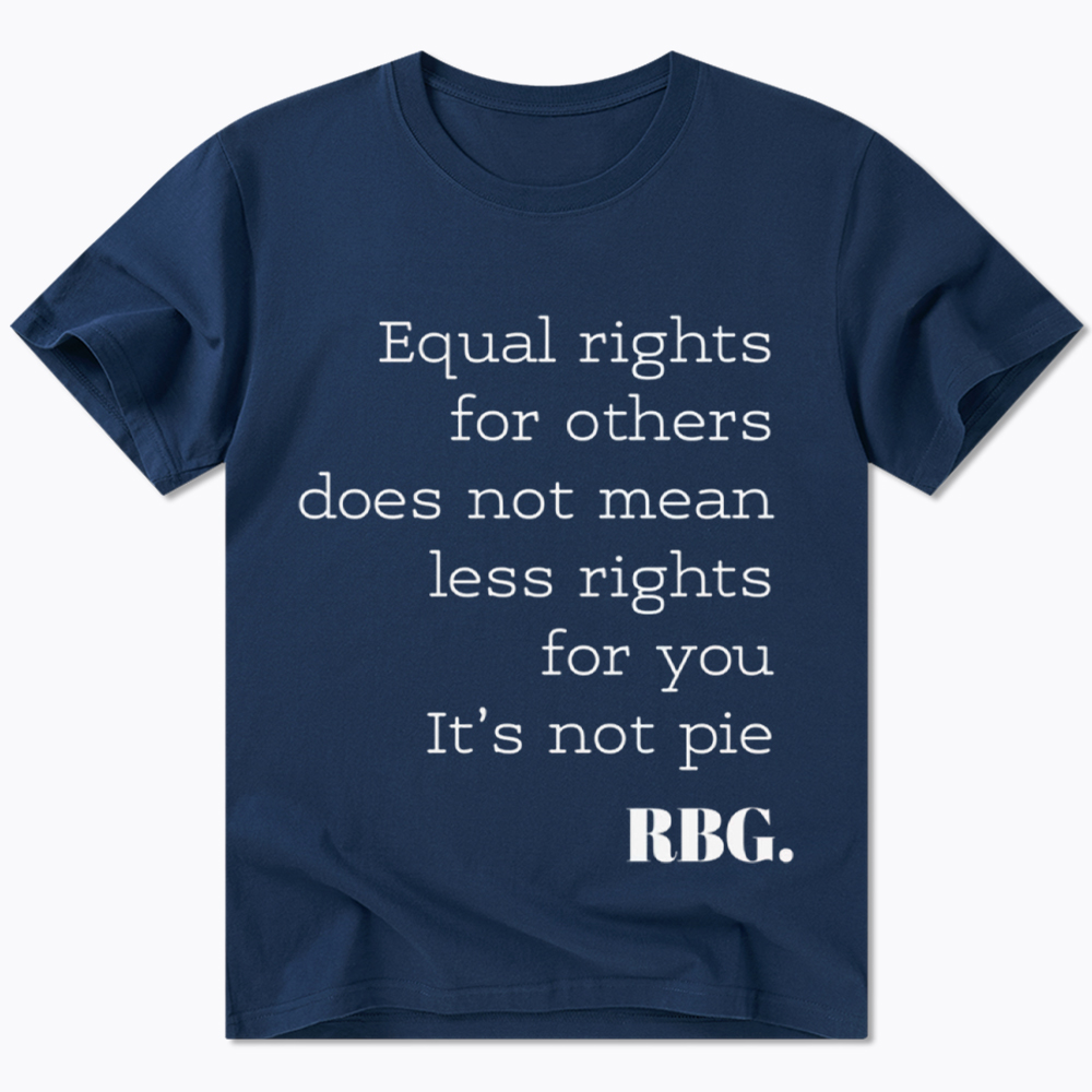 RBG Equal Rights For Others Does Not Mean Less Rights For You It's Not Pie Classic T-Shirt