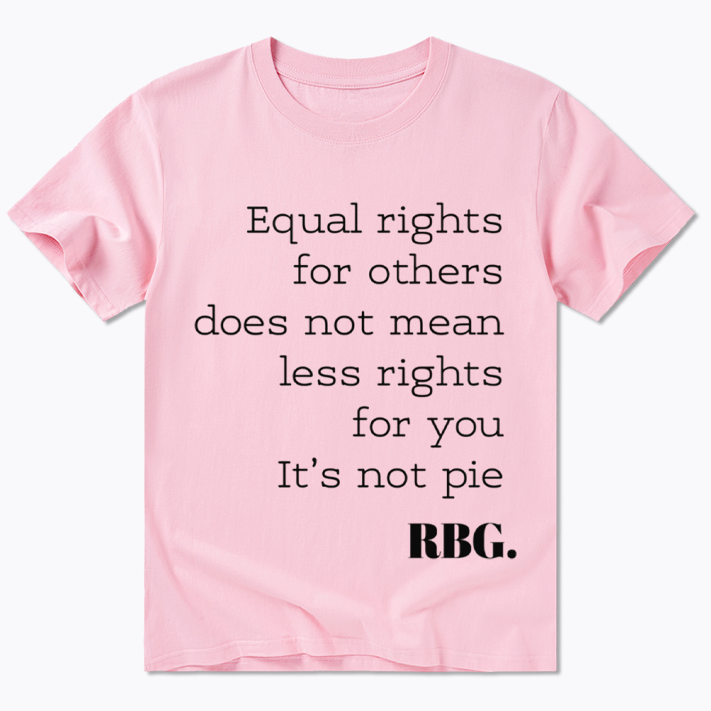 RBG Equal Rights For Others Does Not Mean Less Rights For You It's Not Pie Classic T-Shirt