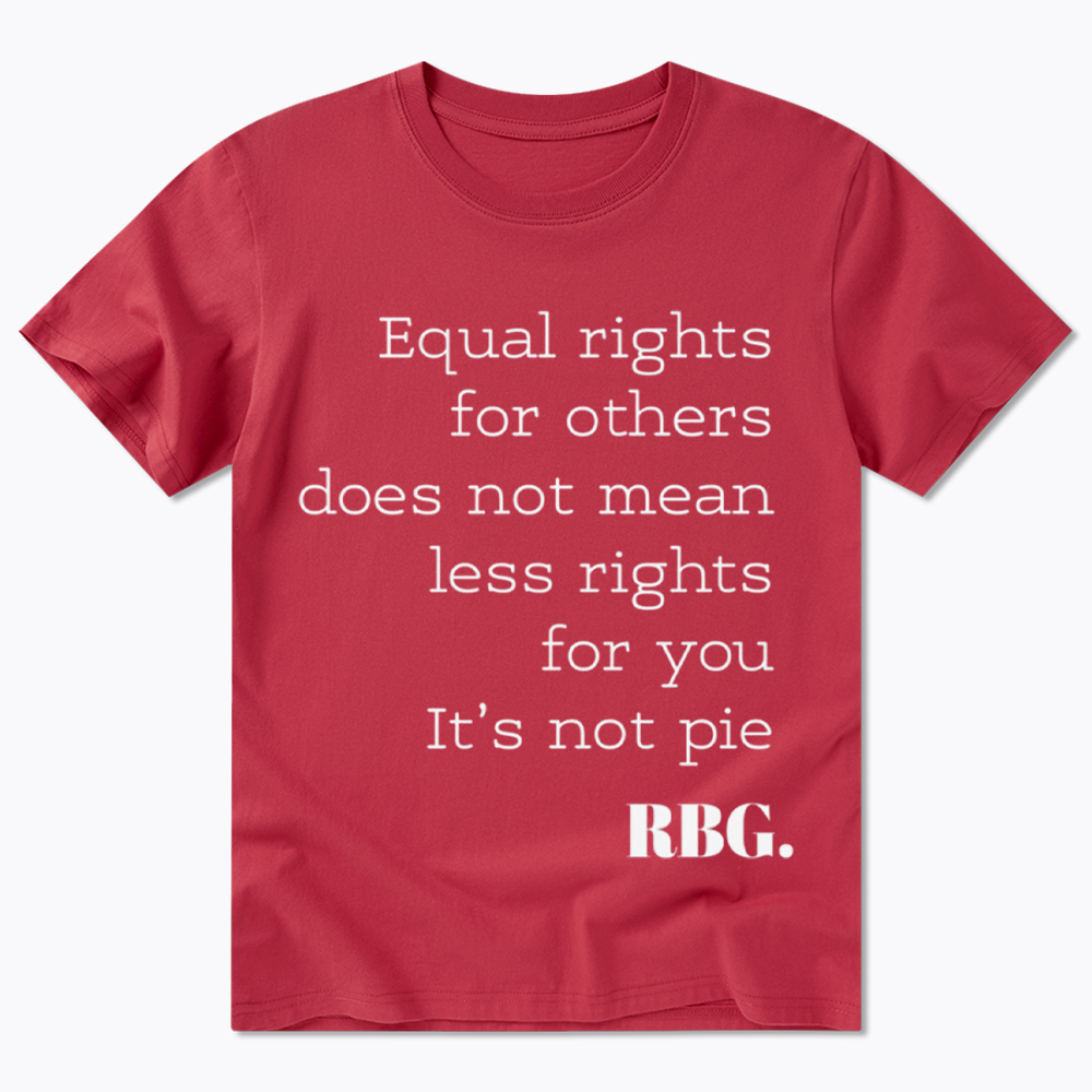 RBG Equal Rights For Others Does Not Mean Less Rights For You It's Not Pie Classic T-Shirt