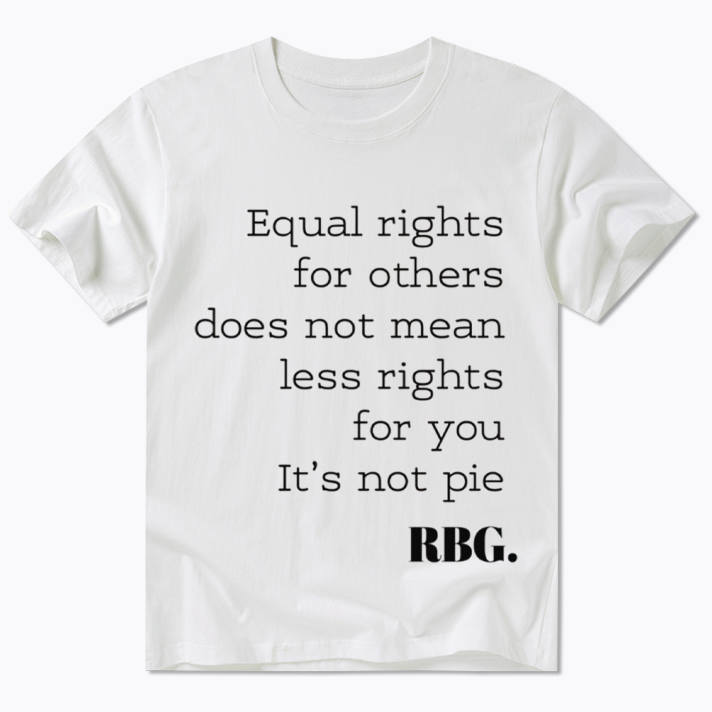 RBG Equal Rights For Others Does Not Mean Less Rights For You It's Not Pie Classic T-Shirt
