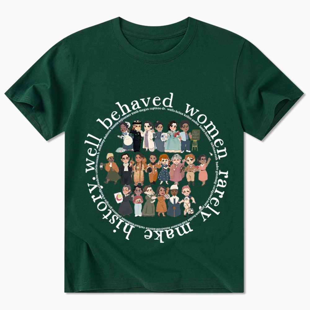 Well Behaved Women Rarely Make History Strong Women Classic T-Shirt