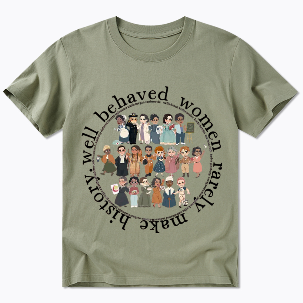 Well Behaved Women Rarely Make History Strong Women Classic T-Shirt