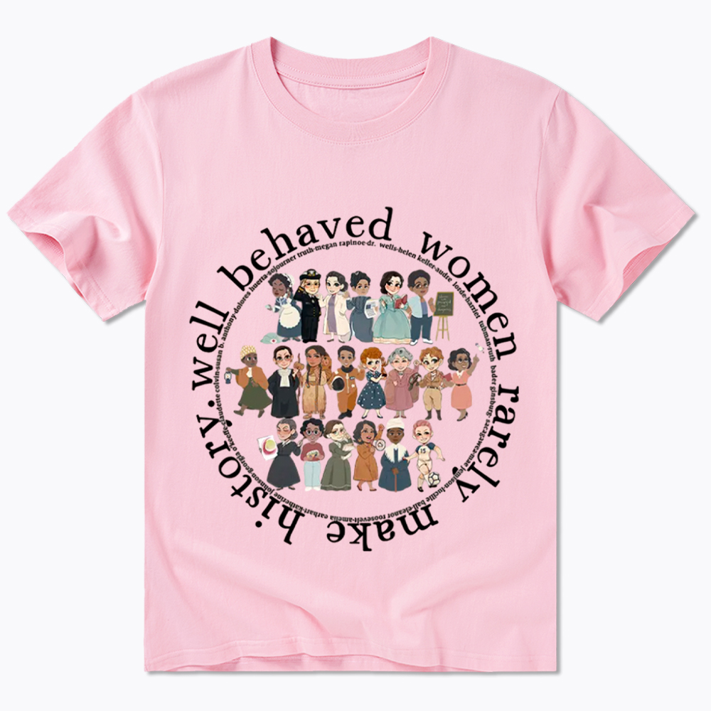 Well Behaved Women Rarely Make History Strong Women Classic T-Shirt