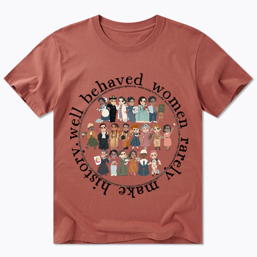 Well Behaved Women Rarely Make History Strong Women Classic T-Shirt