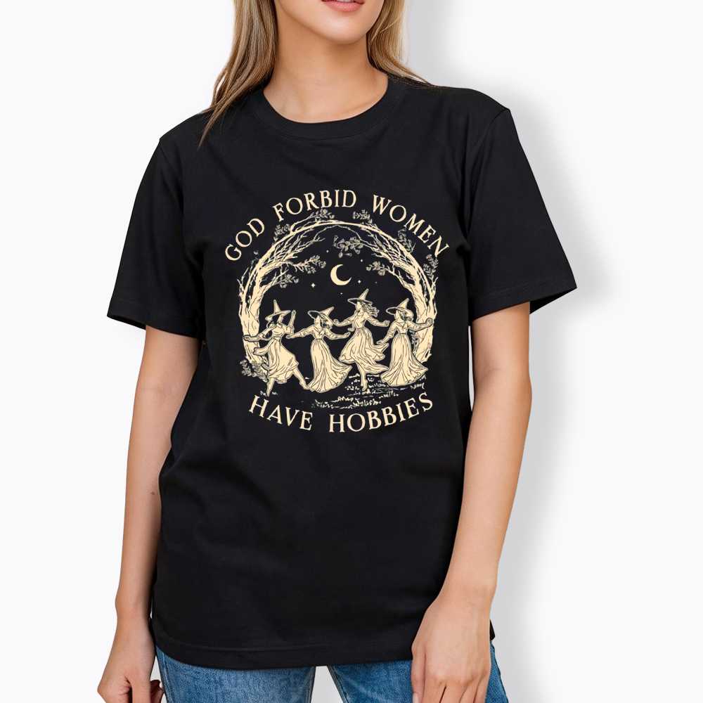 God Forbid Women Have Hobbies Classic T-Shirt