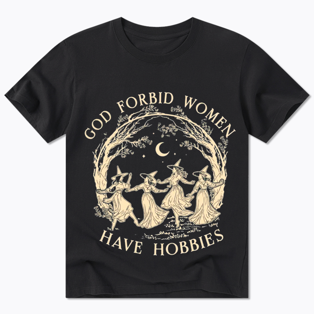 God Forbid Women Have Hobbies Classic T-Shirt
