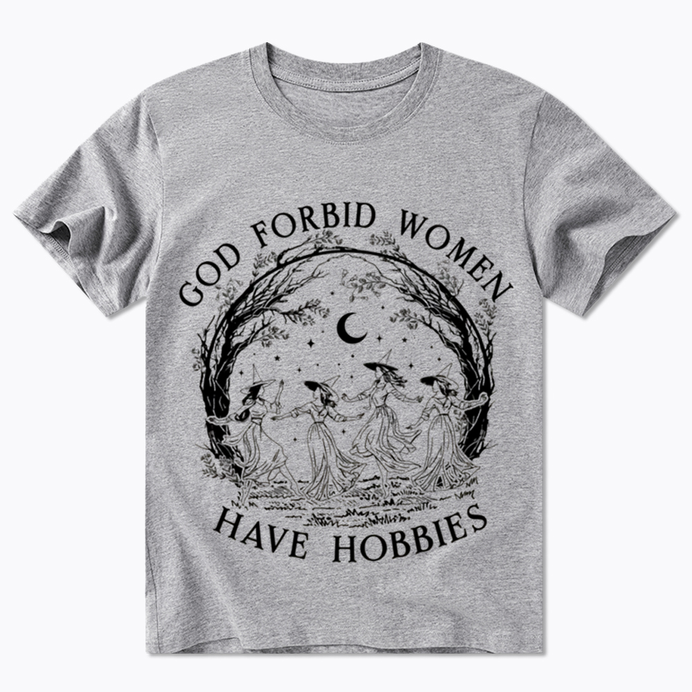God Forbid Women Have Hobbies Classic T-Shirt