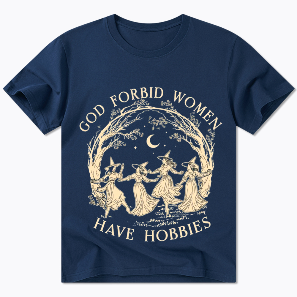God Forbid Women Have Hobbies Classic T-Shirt
