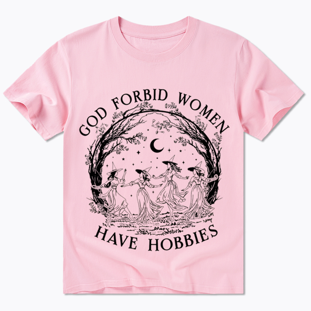 God Forbid Women Have Hobbies Classic T-Shirt