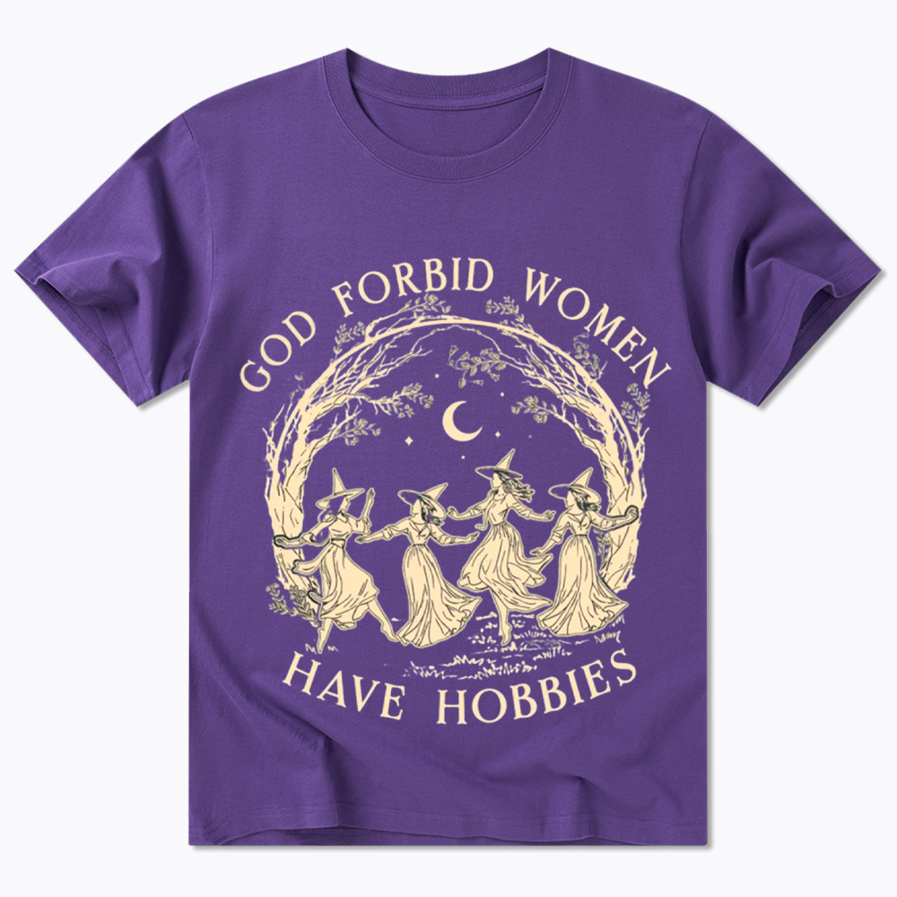 God Forbid Women Have Hobbies Classic T-Shirt