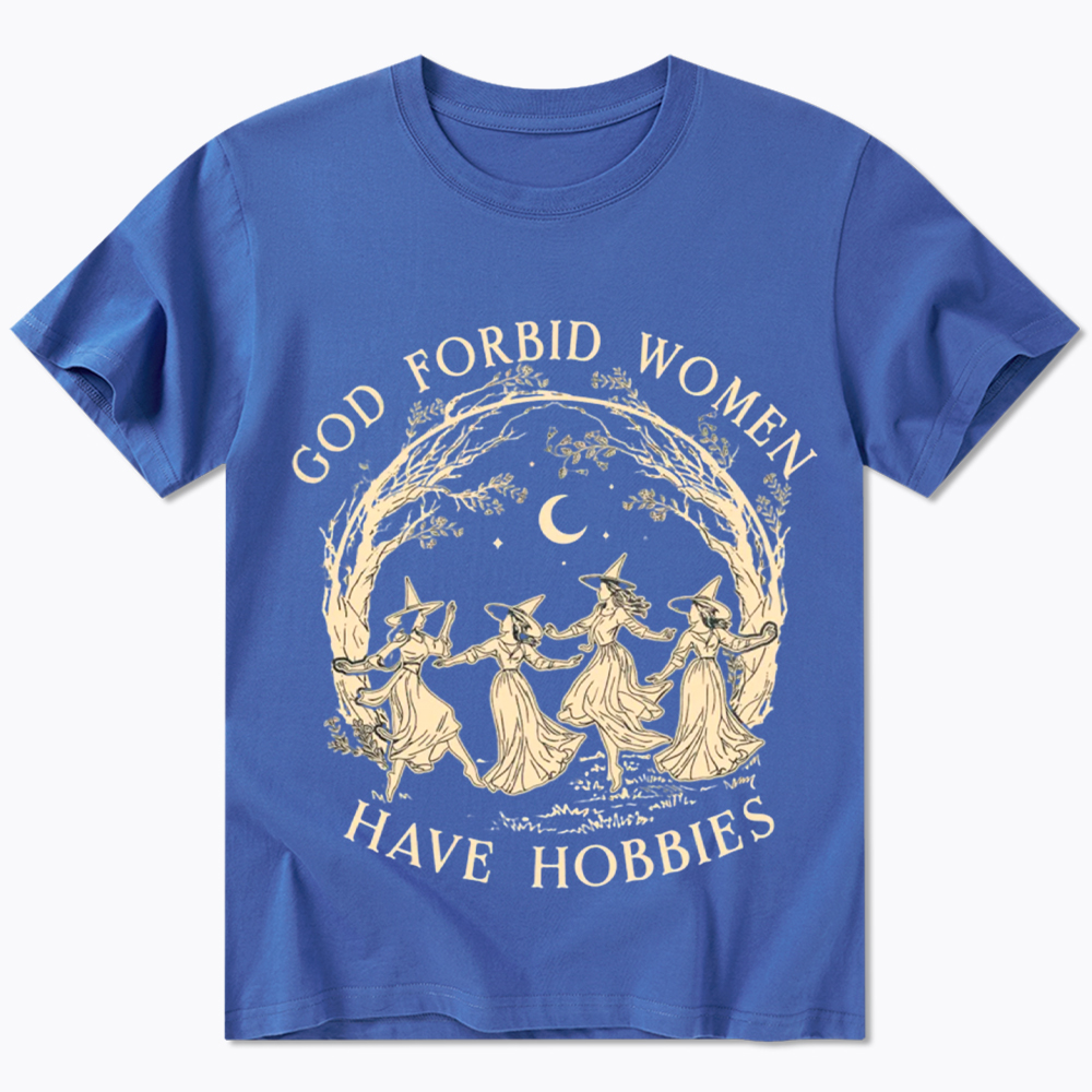 God Forbid Women Have Hobbies Classic T-Shirt