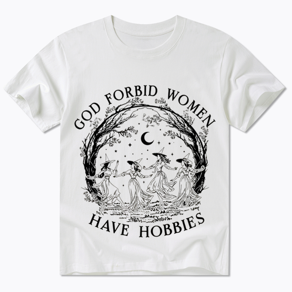 God Forbid Women Have Hobbies Classic T-Shirt