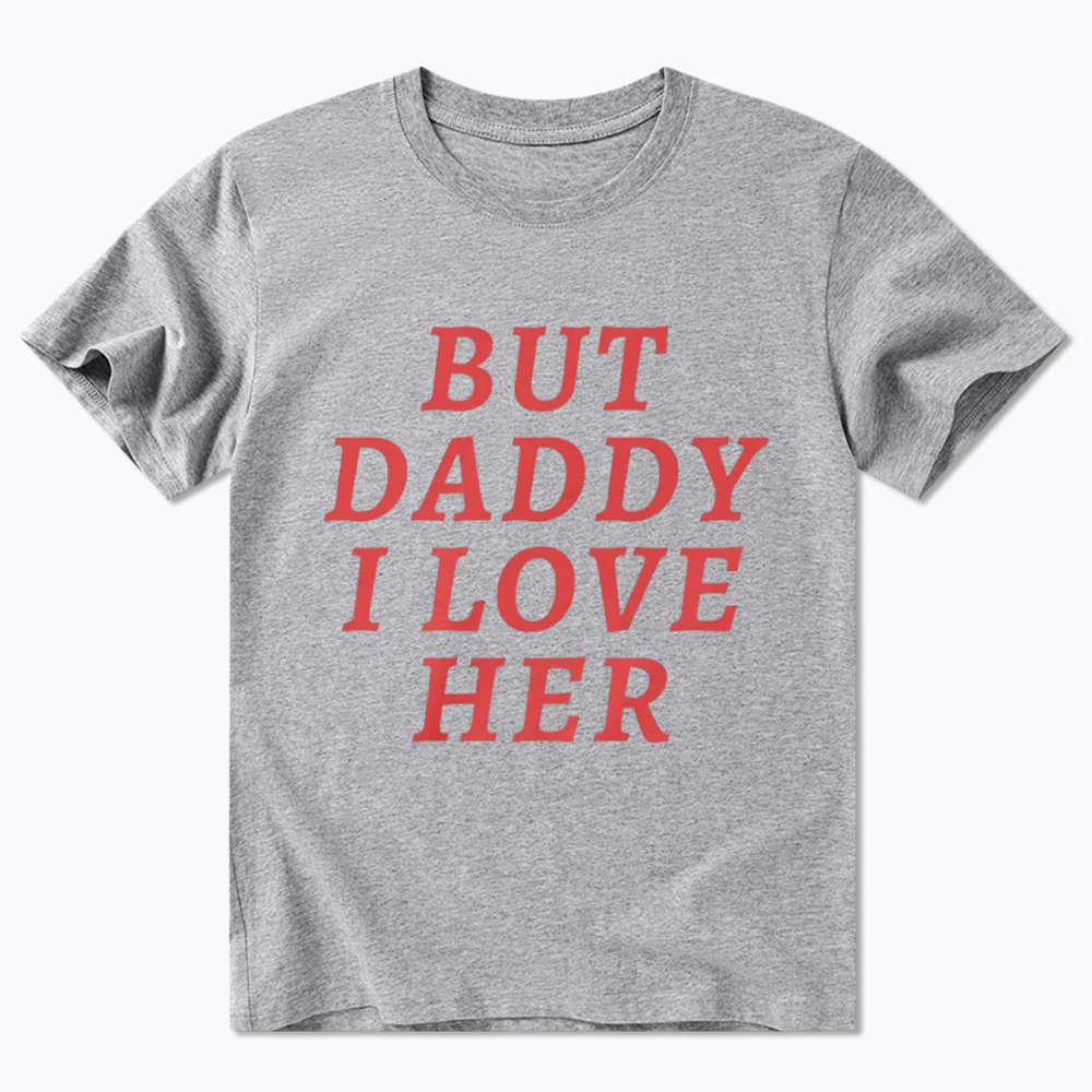 But Daddy I love Her Pride Classic T-Shirt