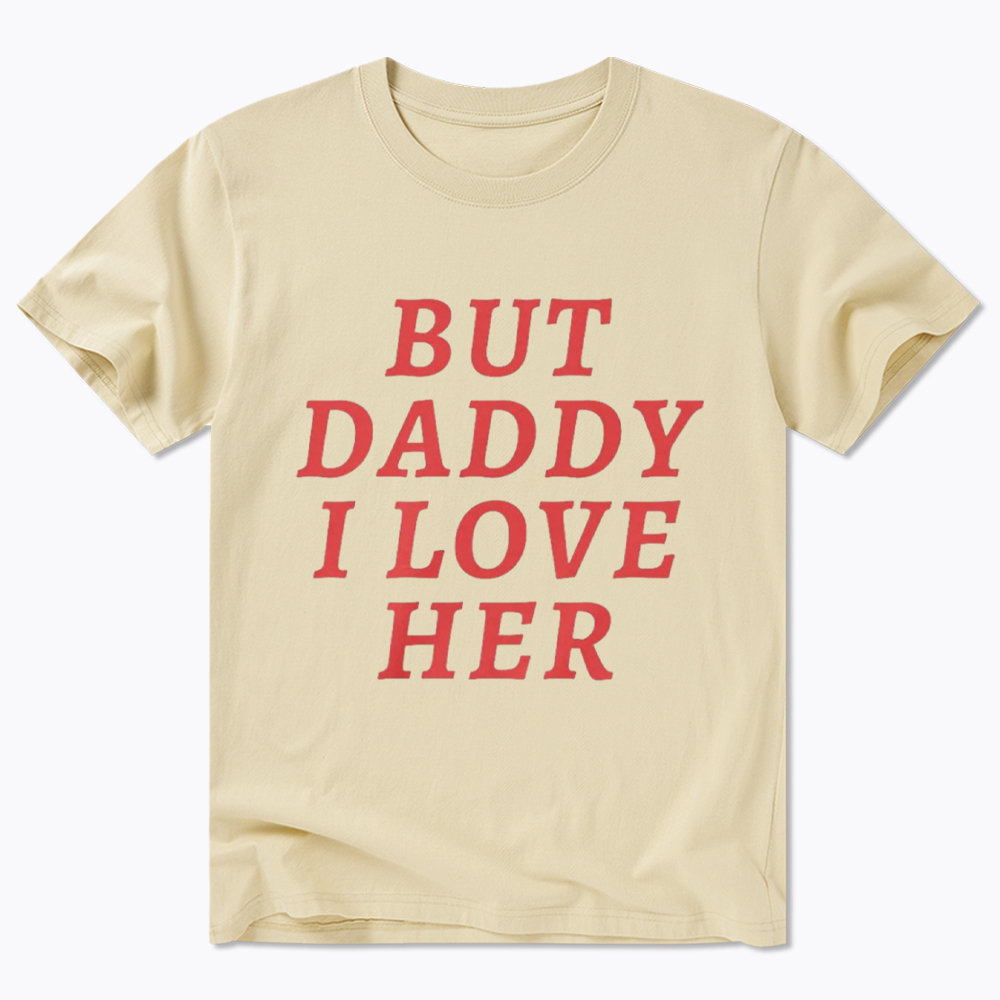 But Daddy I love Her Pride Classic T-Shirt