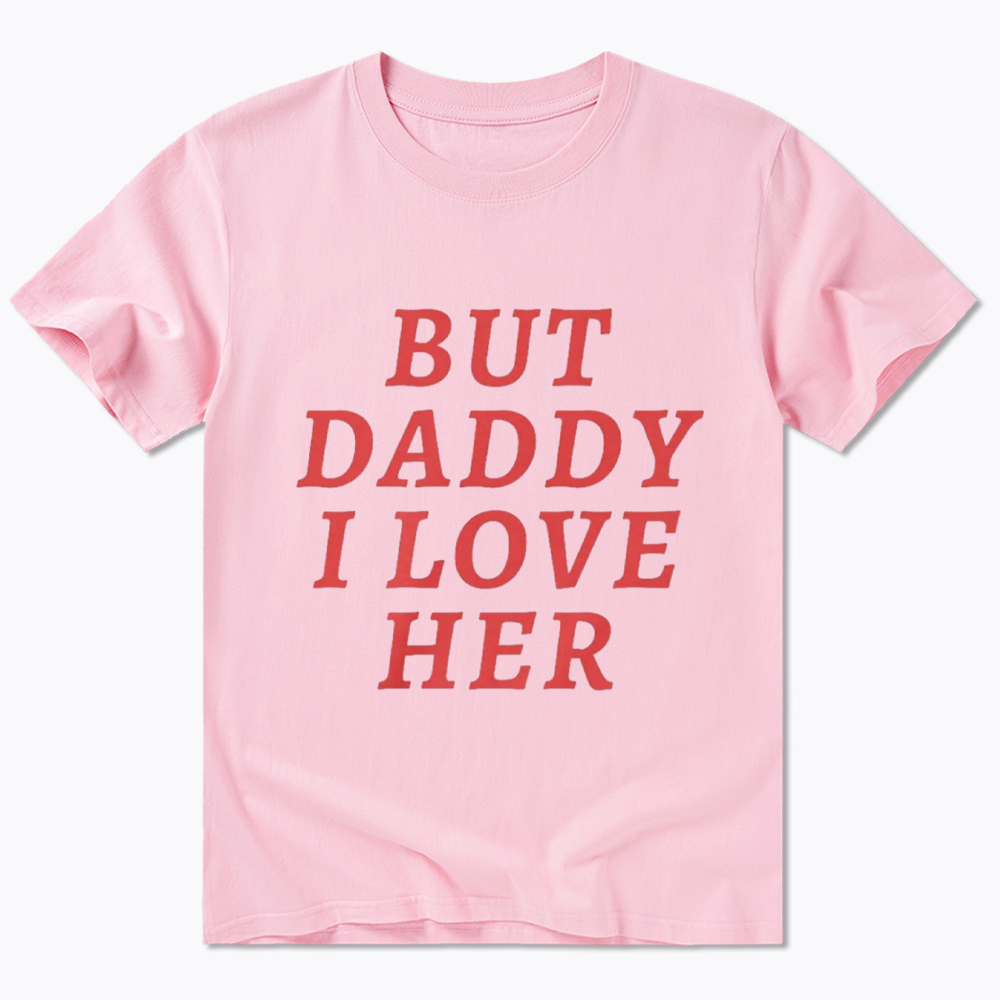 But Daddy I love Her Pride Classic T-Shirt