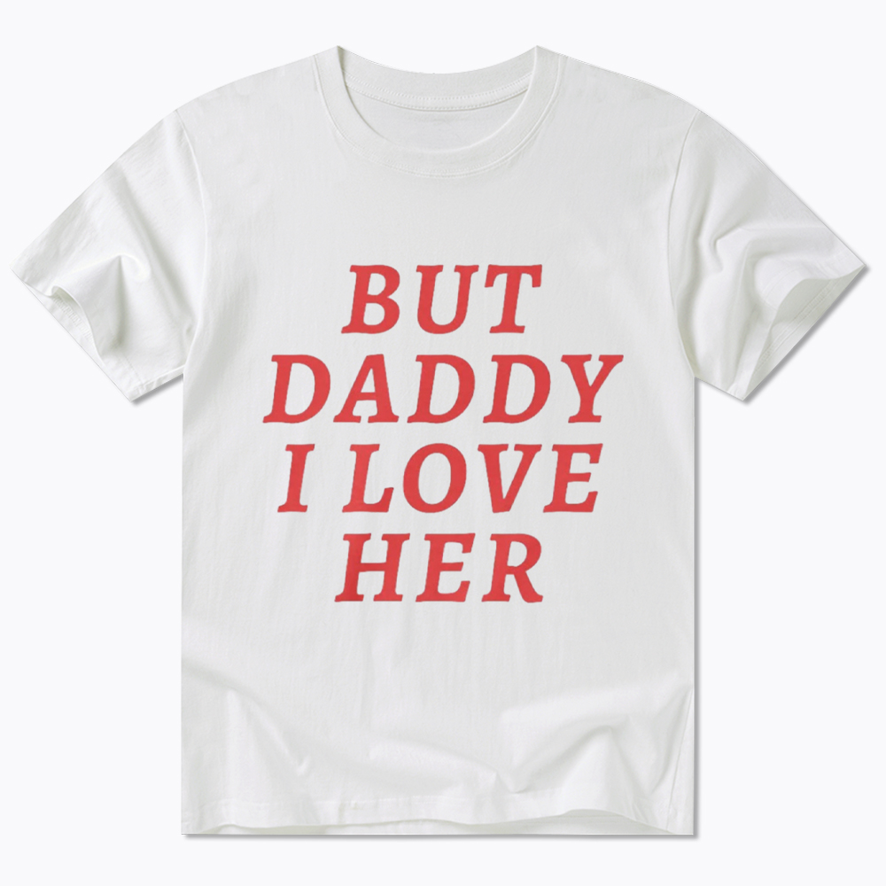 But Daddy I love Her Pride Classic T-Shirt