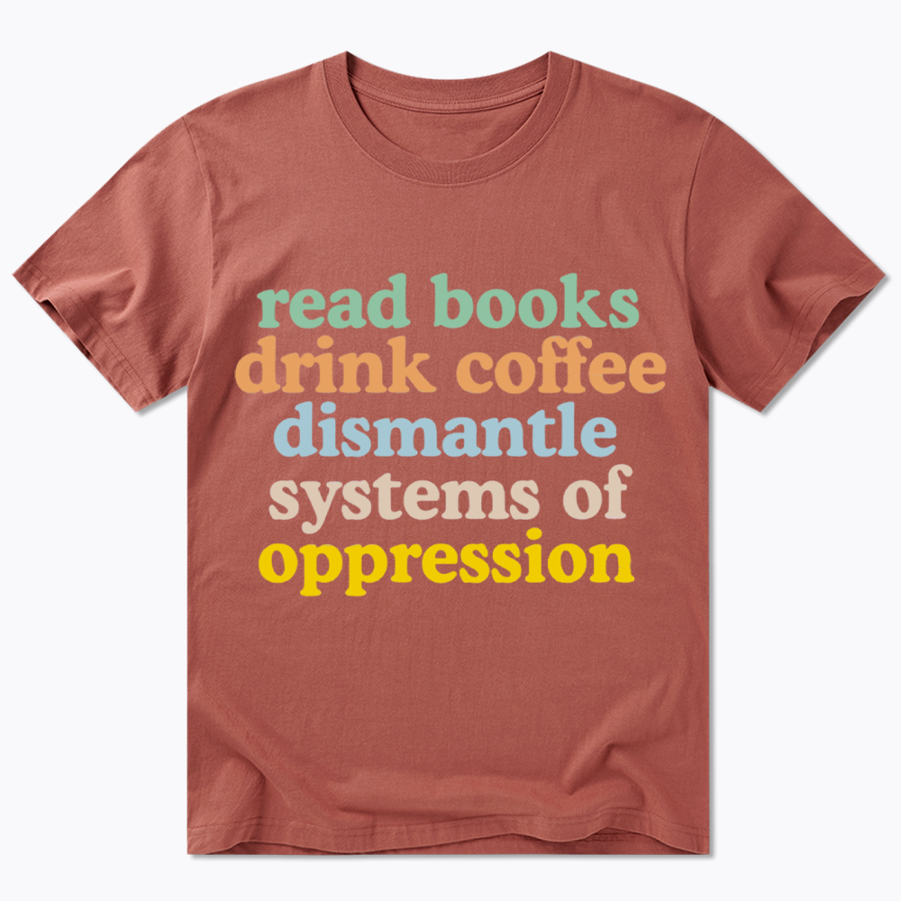 Read Books Drink Coffee Dismantle Systems of Oppression Classic T-Shirt