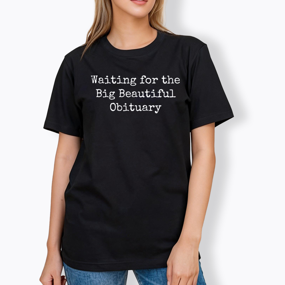 Waiting for Big Beautiful Obituary Classic T-Shirt