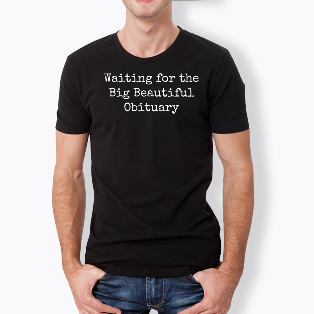 Waiting for Big Beautiful Obituary Classic T-Shirt