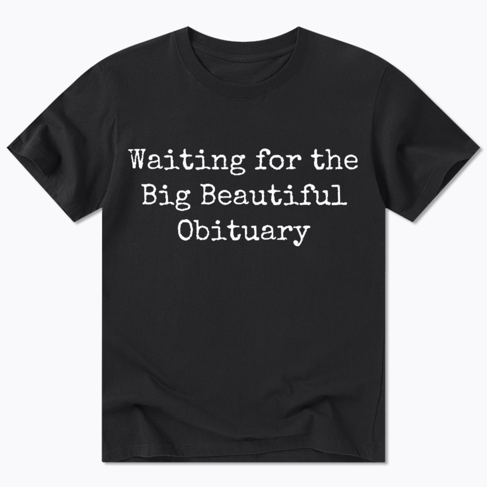 Waiting for Big Beautiful Obituary Classic T-Shirt