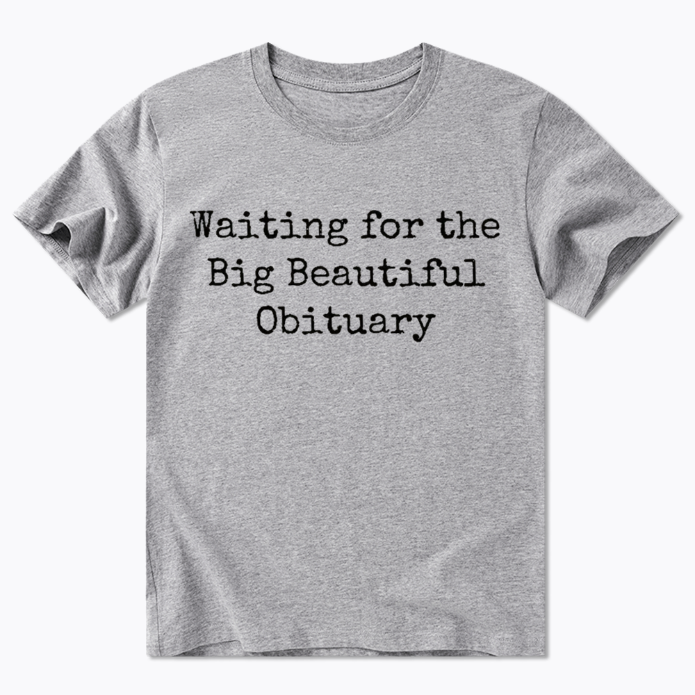 Waiting for Big Beautiful Obituary Classic T-Shirt