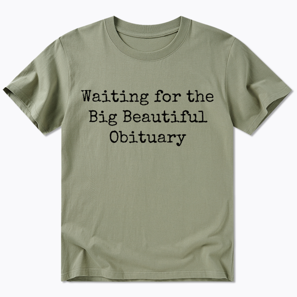 Waiting for Big Beautiful Obituary Classic T-Shirt