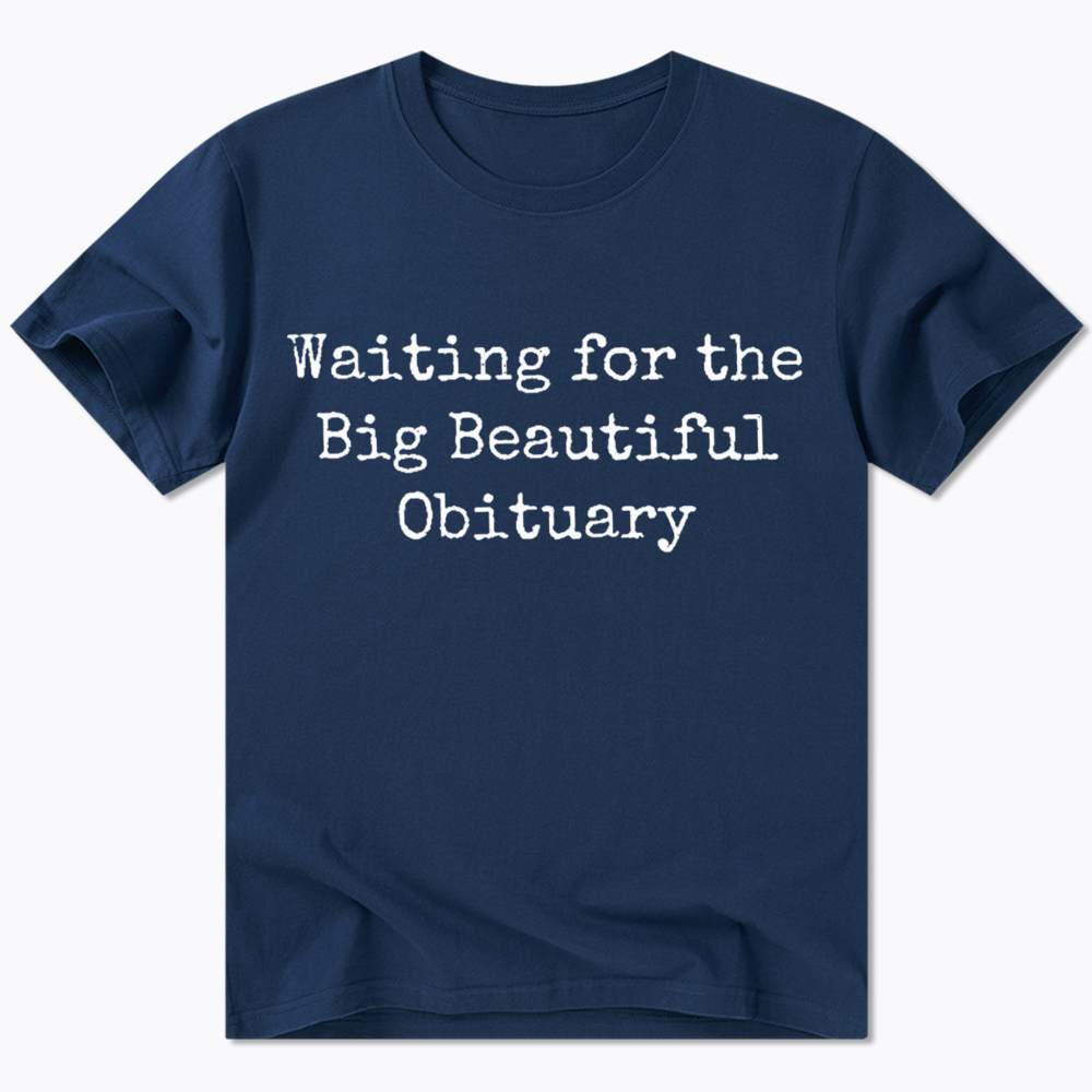 Waiting for Big Beautiful Obituary Classic T-Shirt