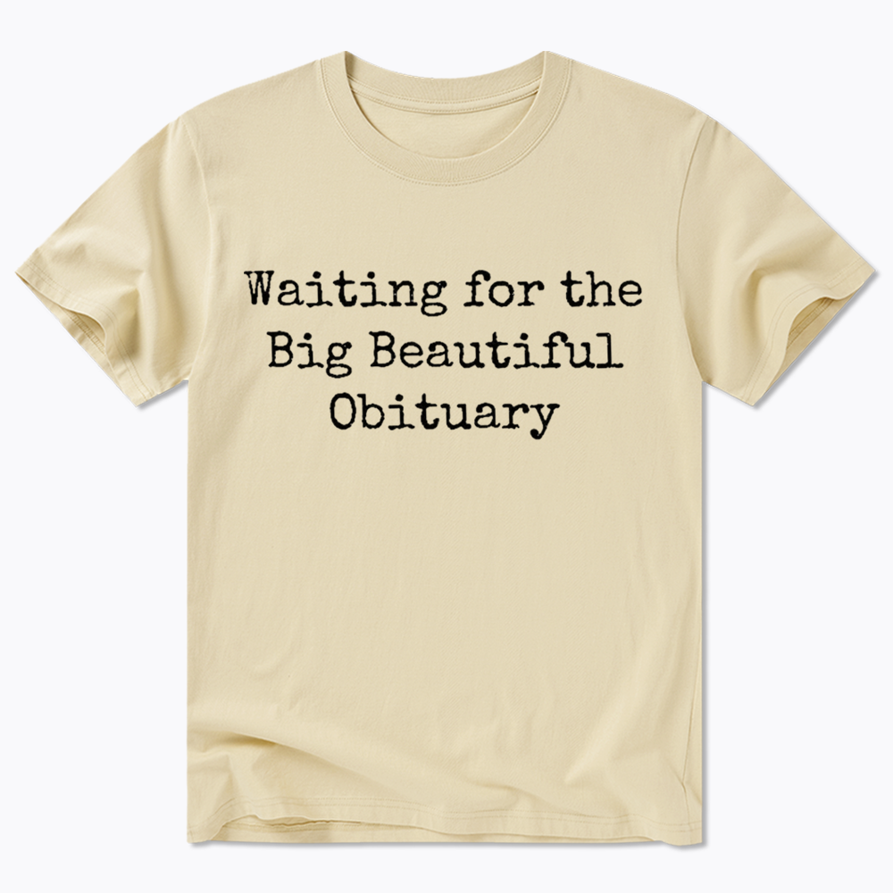 Waiting for Big Beautiful Obituary Classic T-Shirt