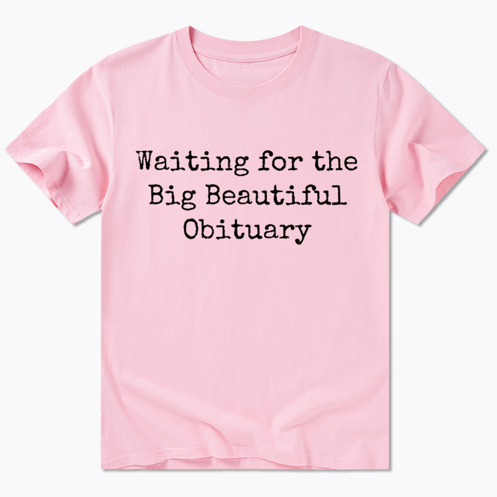 Waiting for Big Beautiful Obituary Classic T-Shirt