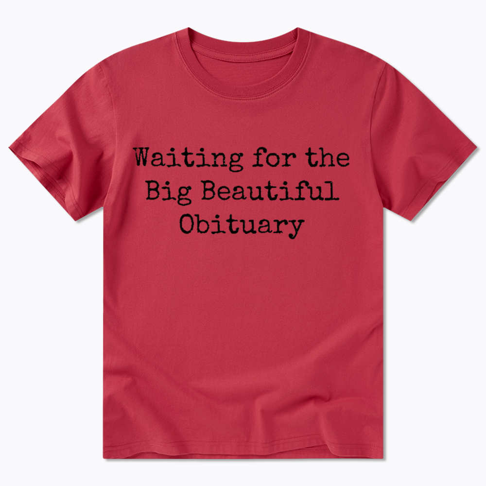 Waiting for Big Beautiful Obituary Classic T-Shirt