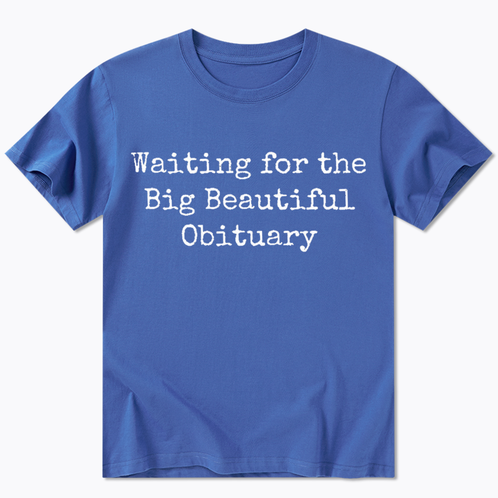 Waiting for Big Beautiful Obituary Classic T-Shirt