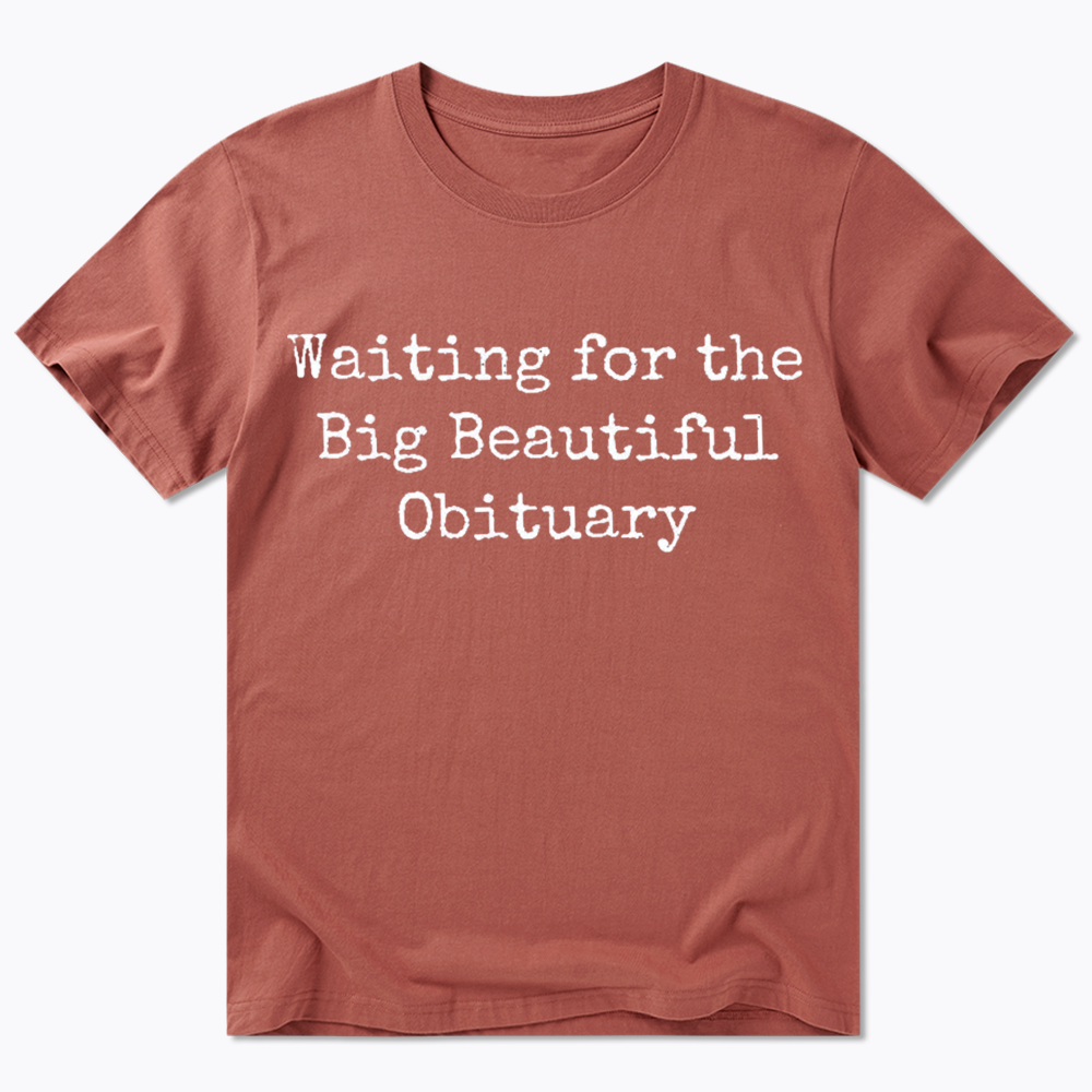 Waiting for Big Beautiful Obituary Classic T-Shirt