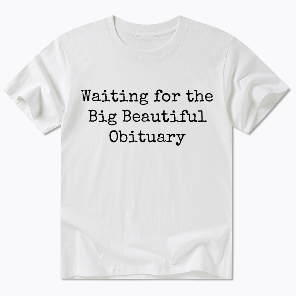 Waiting for Big Beautiful Obituary Classic T-Shirt
