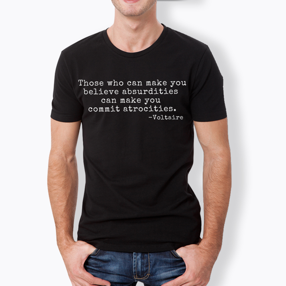 Those Who can Make You Believe Absurdities can Make You Commit Atrocities Classic T-Shirt