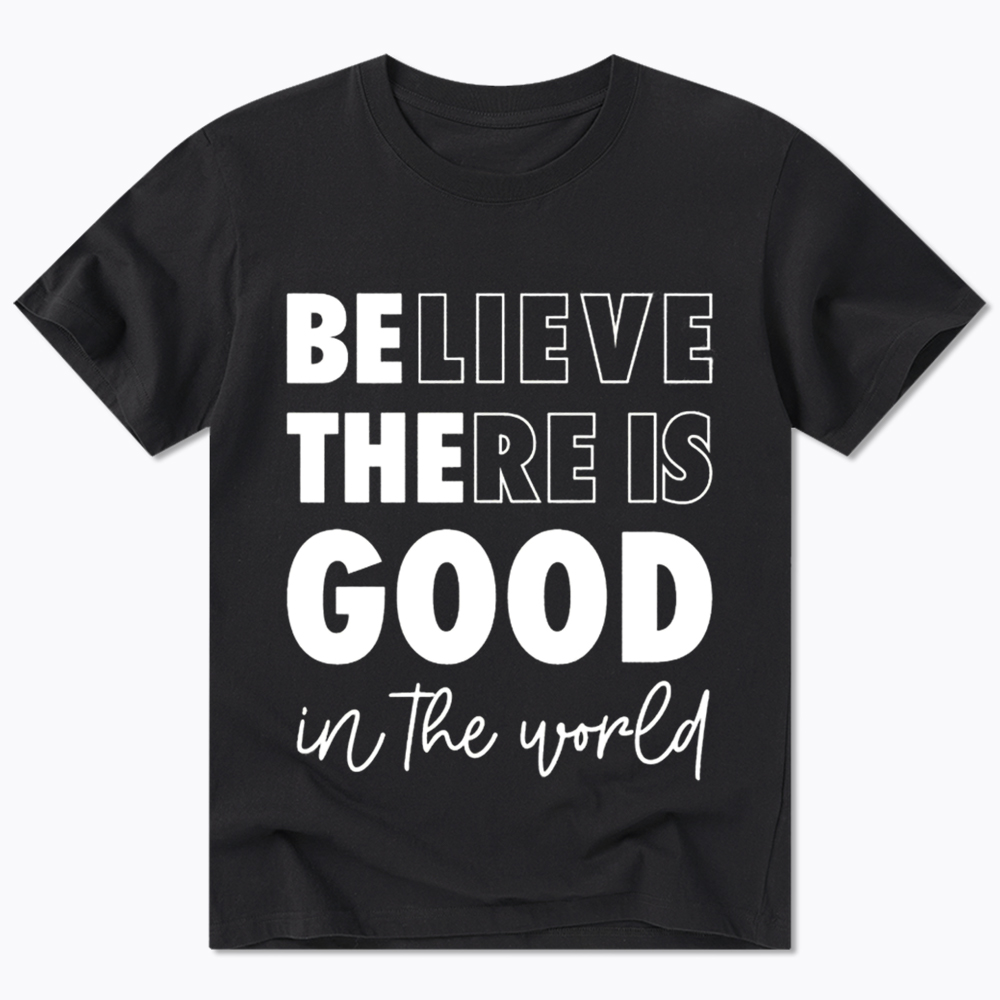 Believe There is Good in the World Classic T-Shirt