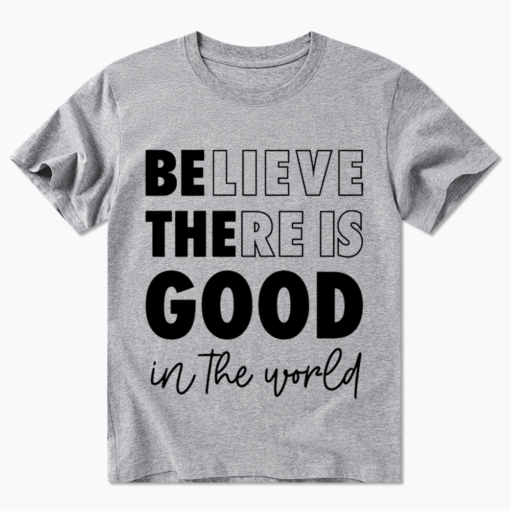 Believe There is Good in the World Classic T-Shirt