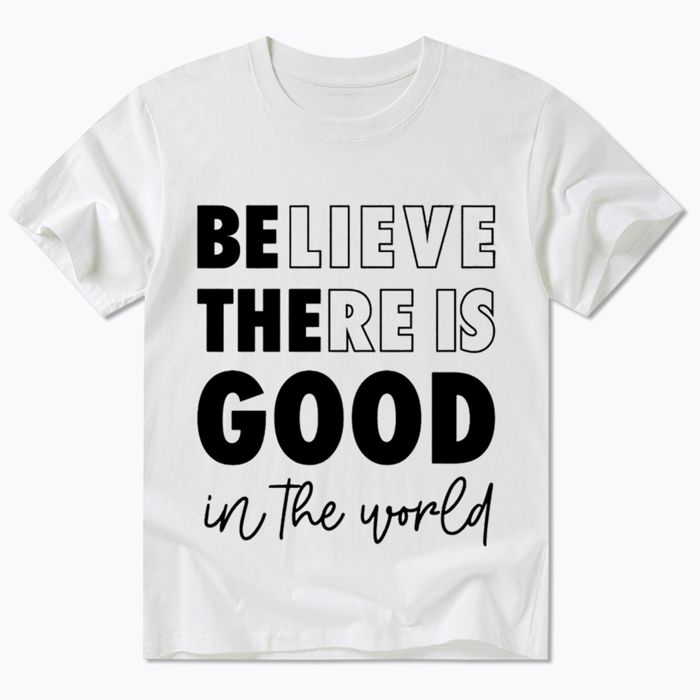Believe There is Good in the World Classic T-Shirt