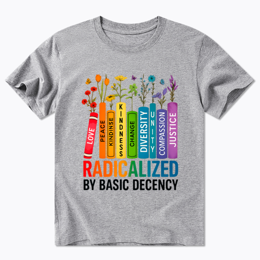 Radicalized by Basic Decency Books & Flowers Equality Classic T-Shirt