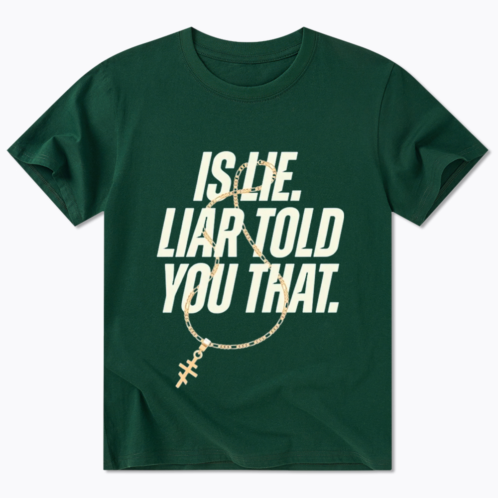Is Lie Liar Told You That Classic T-Shirt