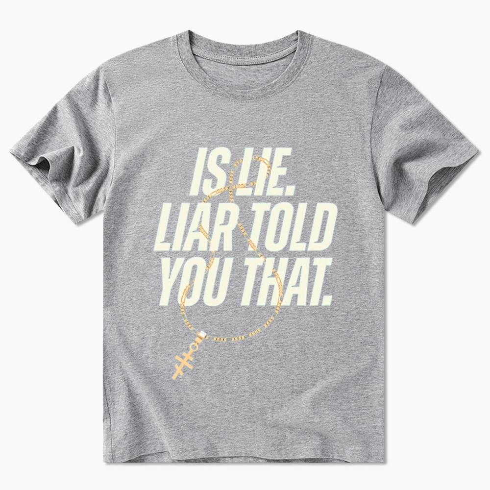 Is Lie Liar Told You That Classic T-Shirt